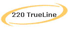 220 TrueLine